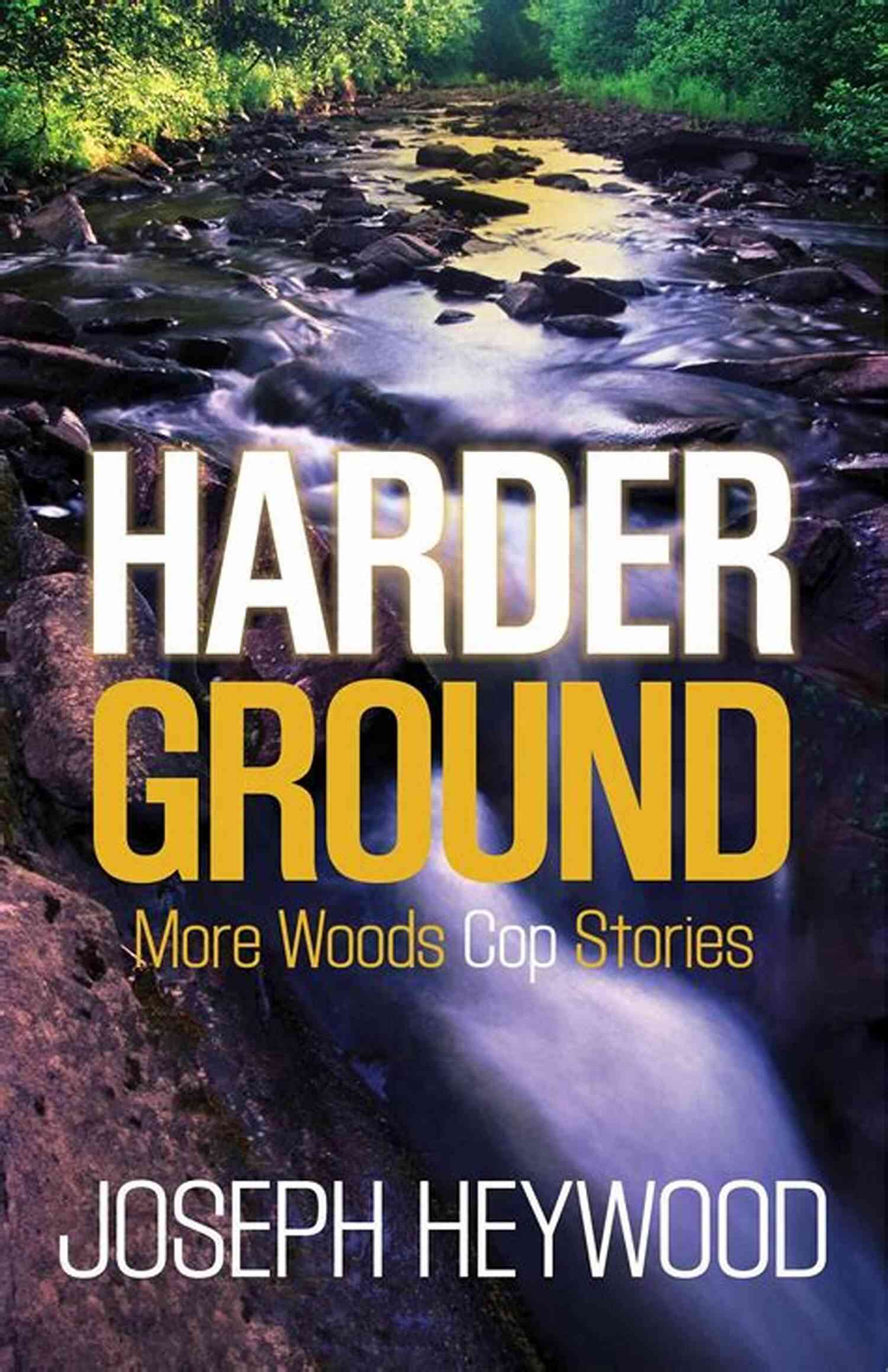 Cover Of The Harder Ground More Woods Cop Stories Book Series Harder Ground: More Woods Cop Stories