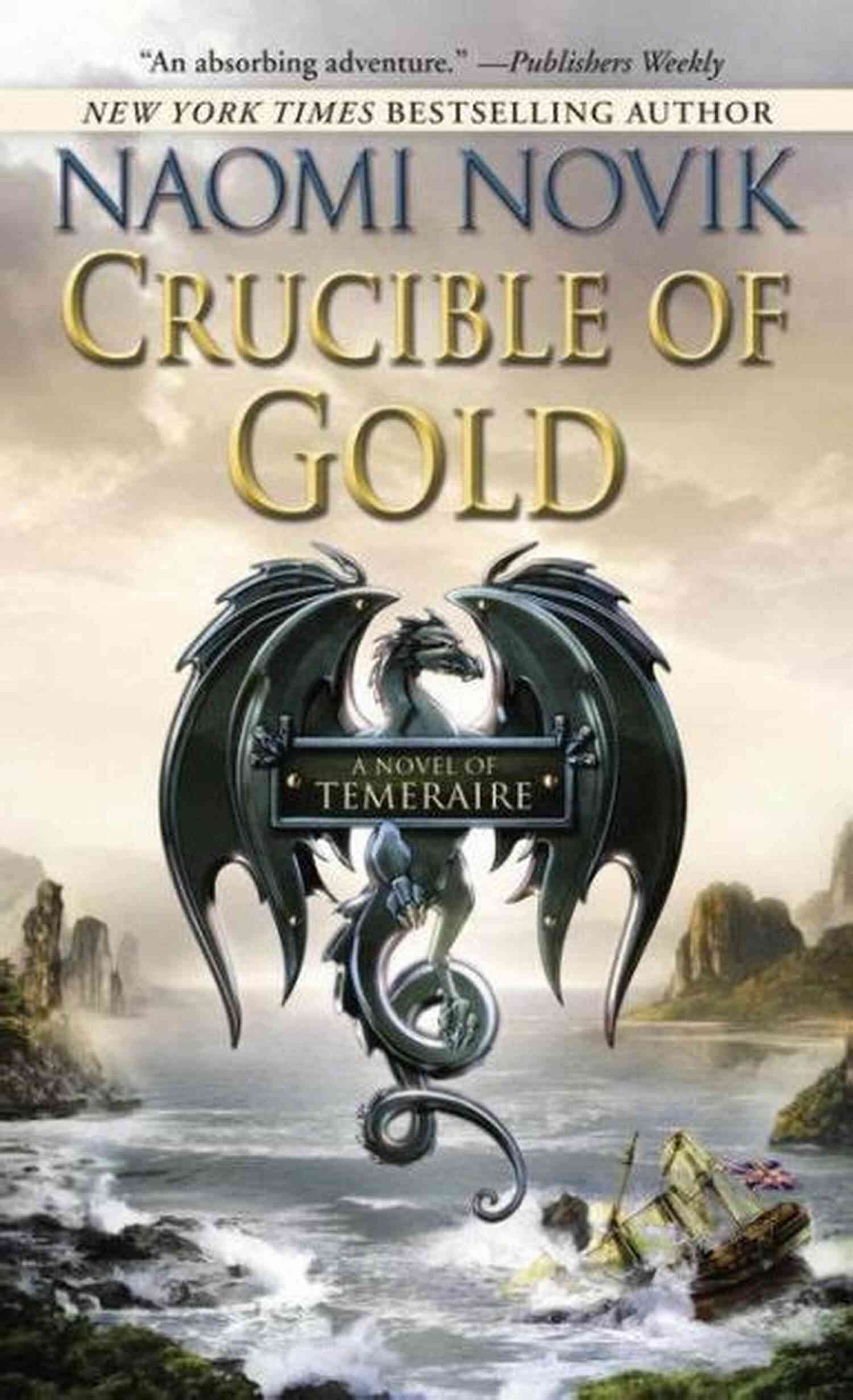 Crucible Of Gold Novel Of Temeraire A Thrilling Adventure Crucible Of Gold: A Novel Of Temeraire