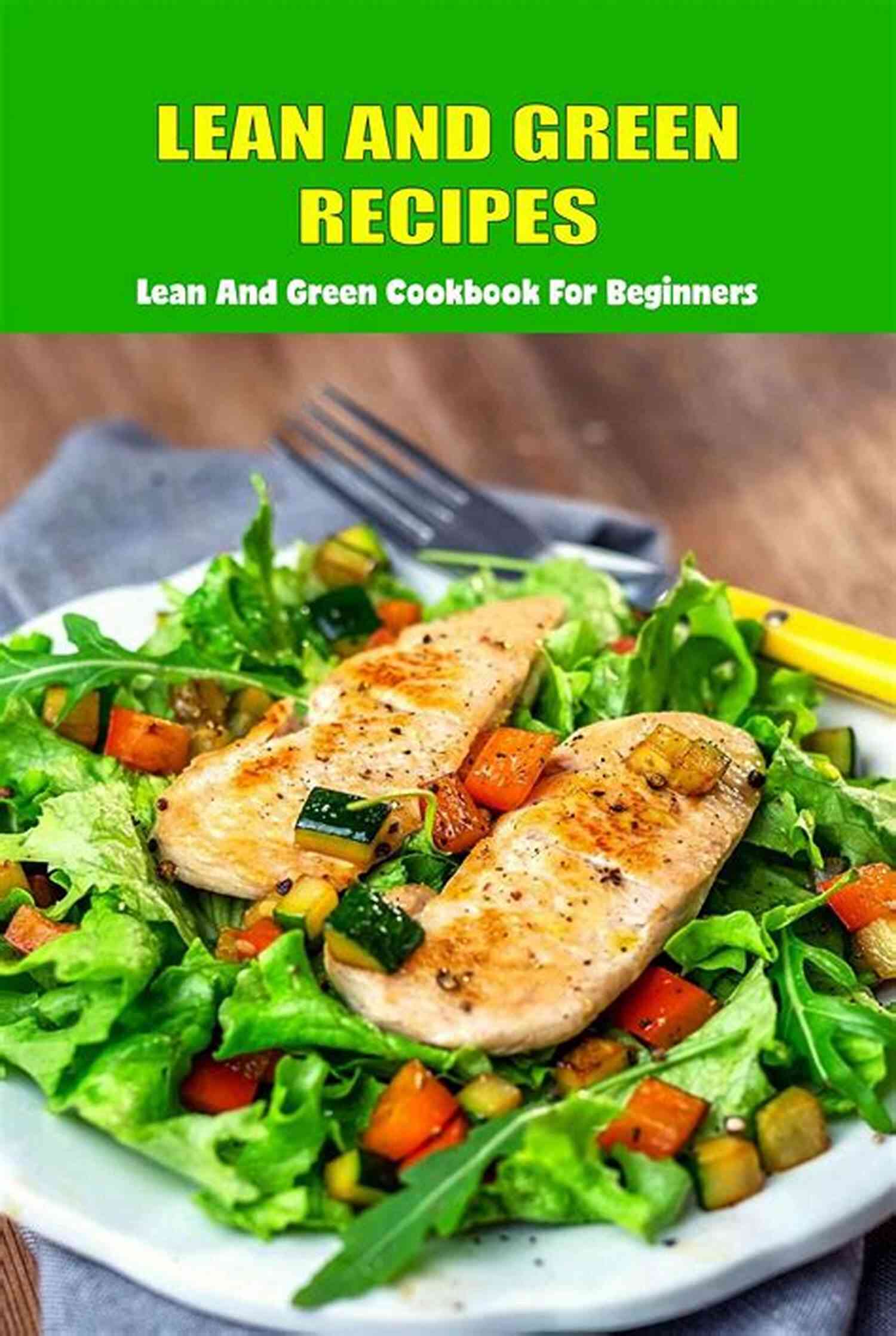 Delicious Recipes From The Lean And Green Cookbook Lean And Green Cookbook: Lean And Green Meals For Beginners Best Tasty Recipes To Help You Keep Healthy Lifestyle