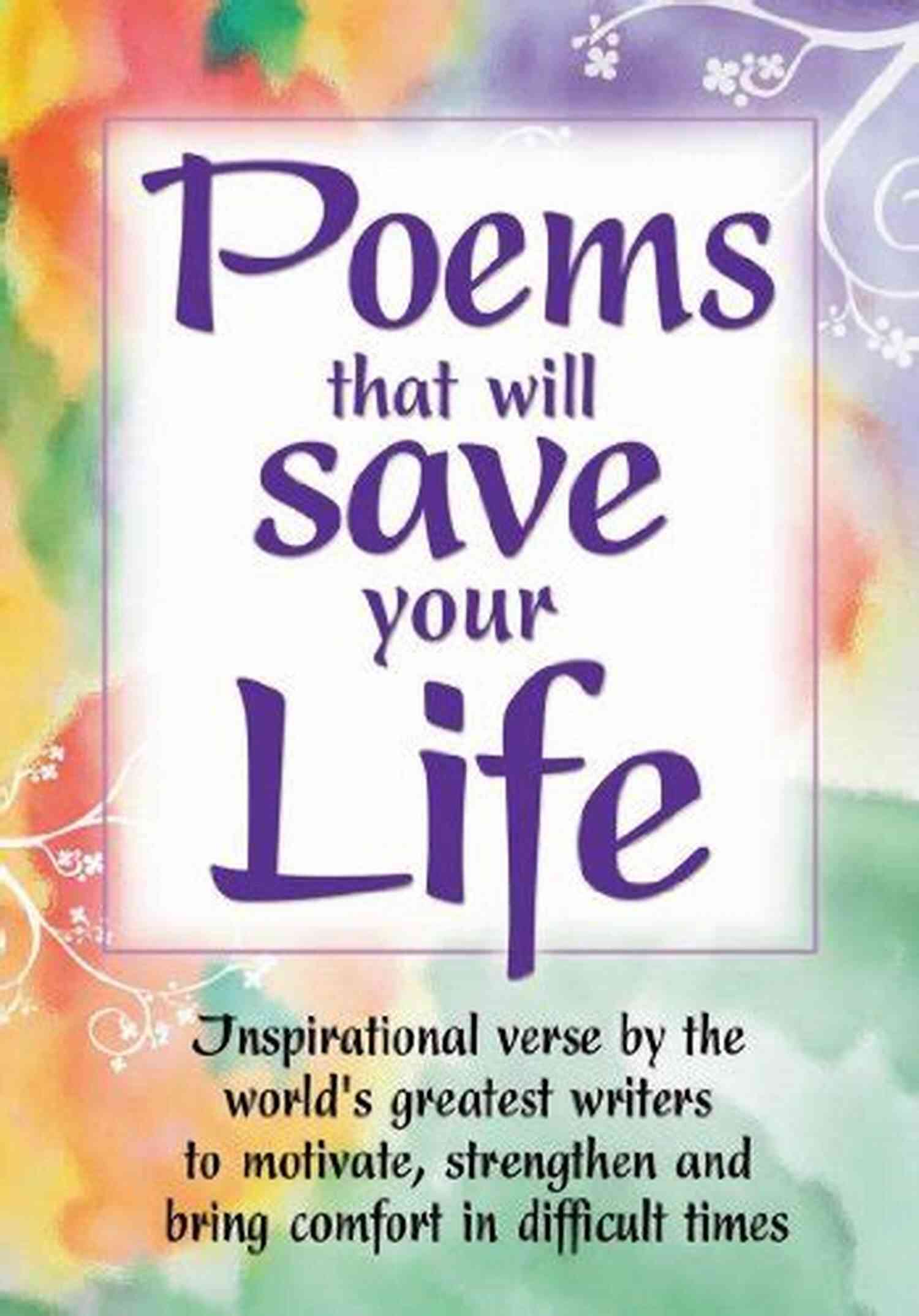 Dylan Thomas Poems That Will Save Your Life: Inspirational Verse By The World S Greatest Writers To Motivate Strengthen And Bring Comfort In Difficult Times