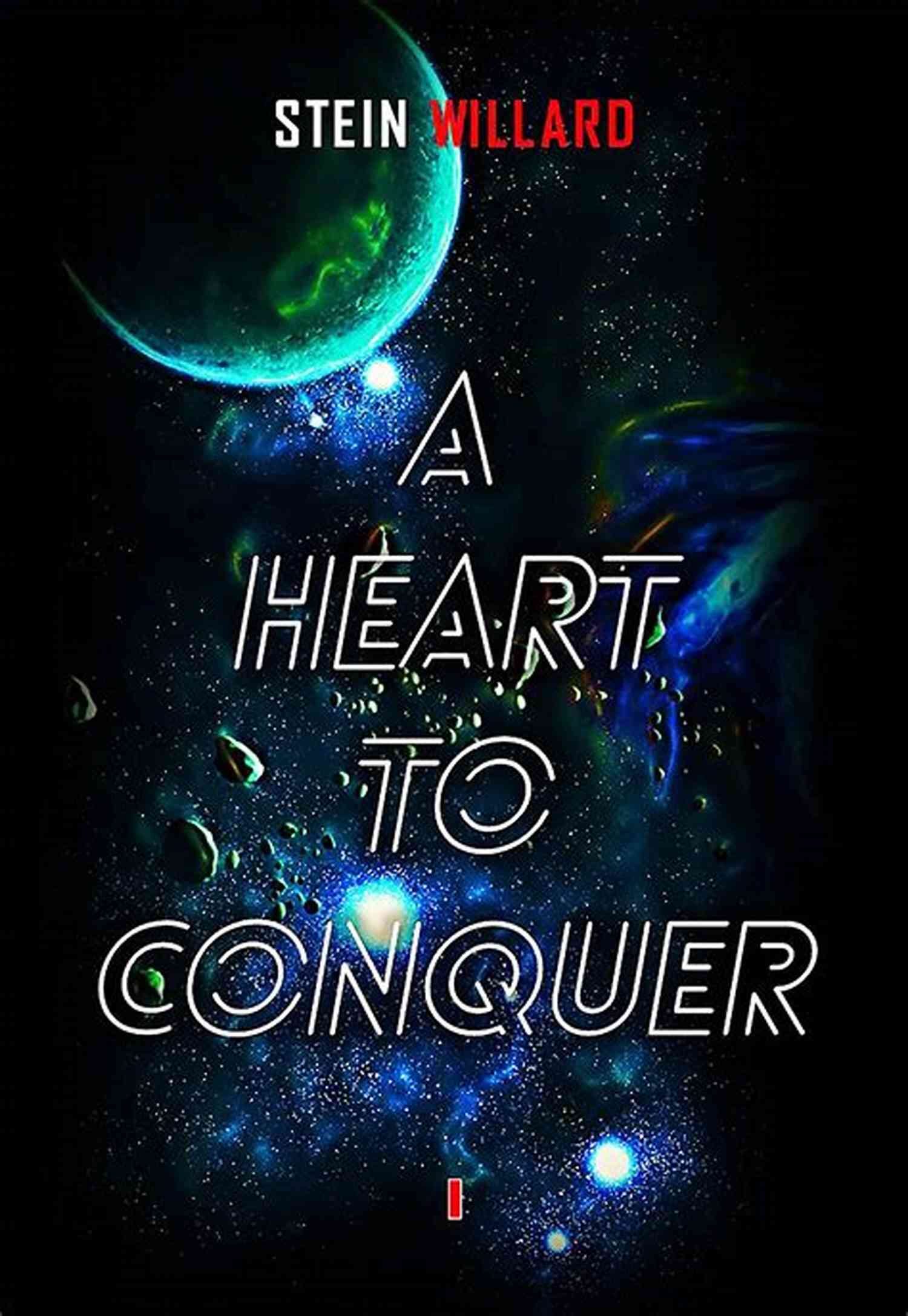 Heart To Conquer Stein Willard An Epic Journey Of Love And Heroism A Heart To Conquer Stein Willard