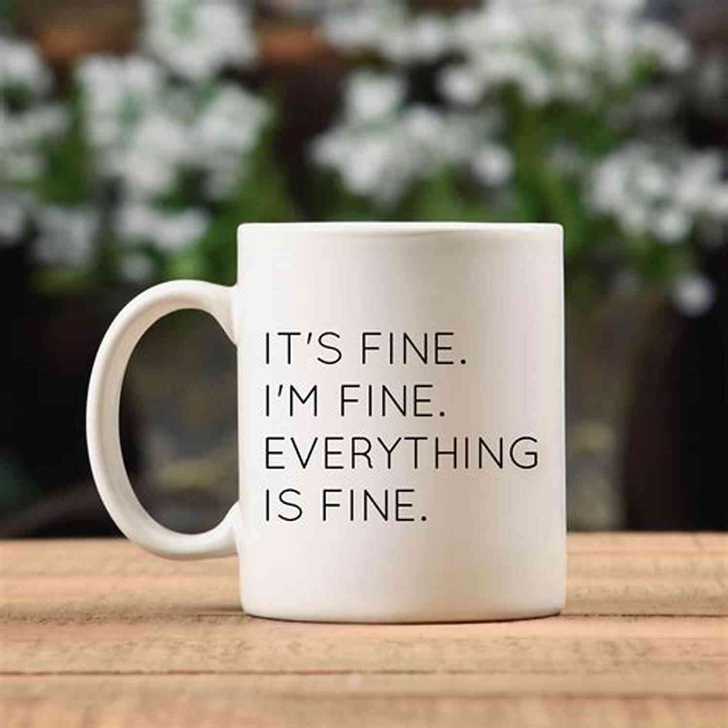 I'm Fine Mug Holiday Gifts For People You Don T Like