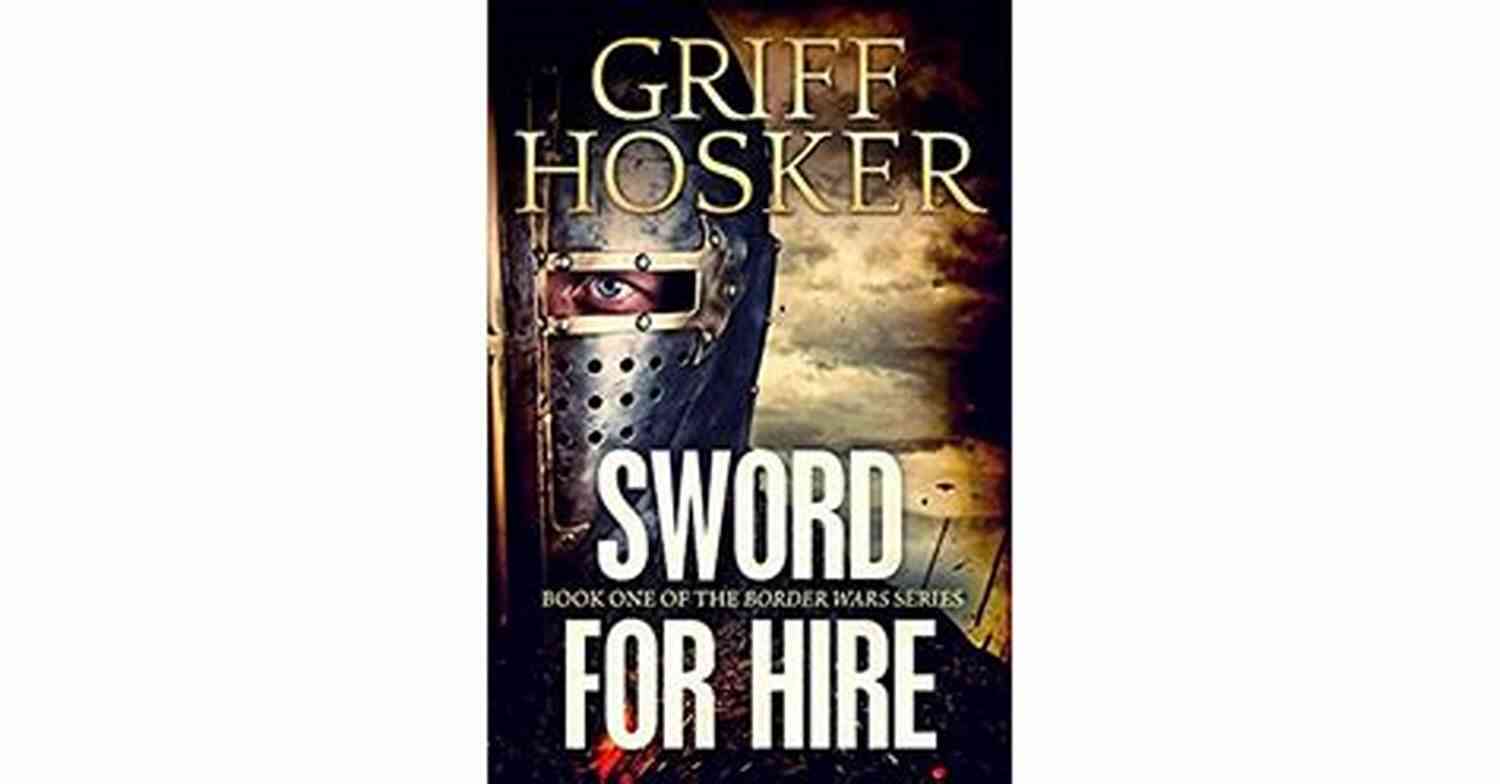 Sword For Hire Border Knight Embark On A Thrilling Adventure Filled With Honor, Danger, And Glory Sword For Hire (Border Knight 1)