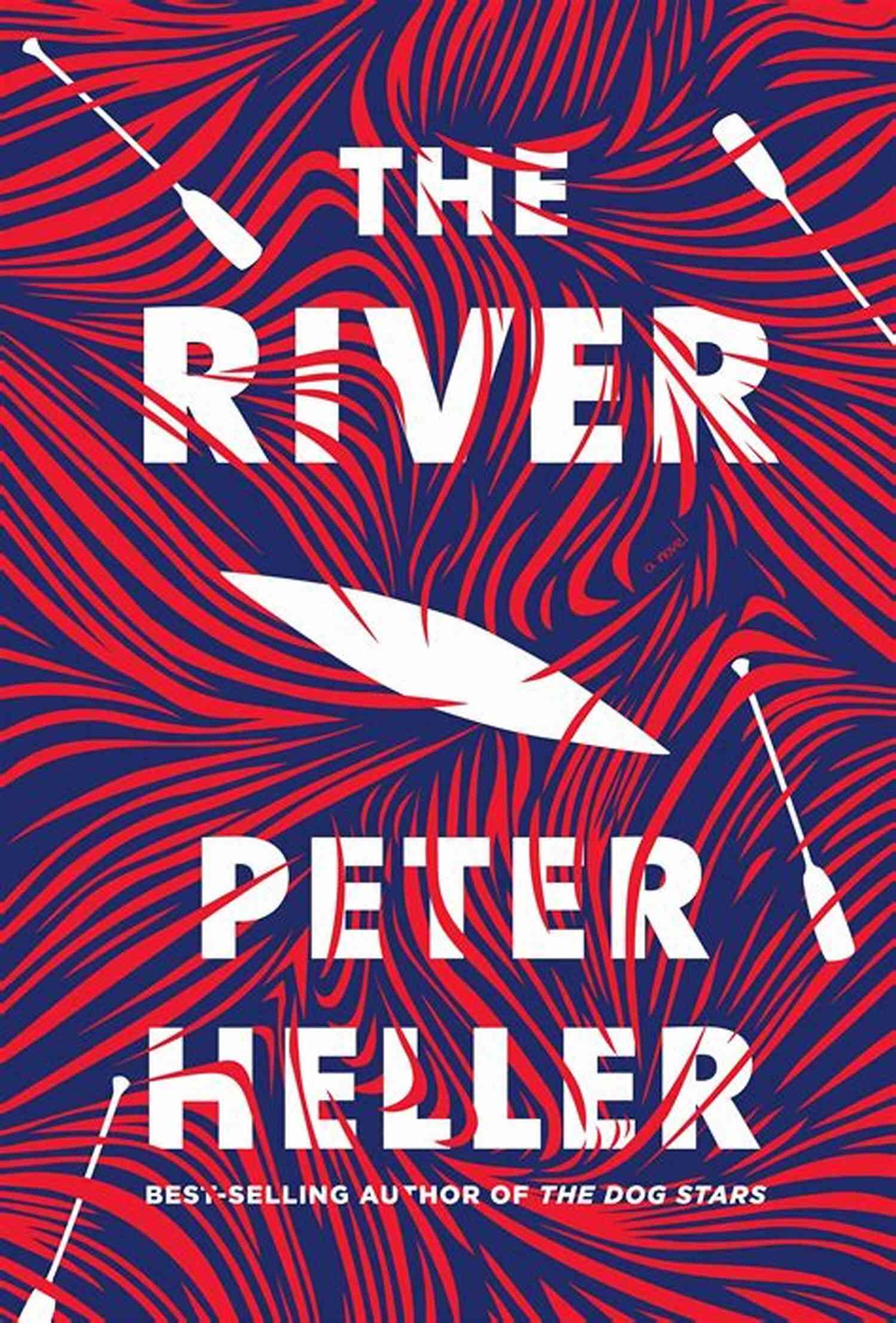 The River Novel Peter Heller The River: A Novel Peter Heller