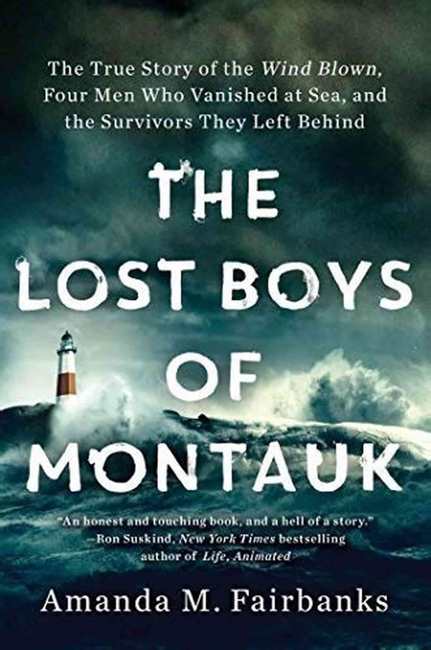 The True Story Of The Wind Blown Four Men Who Vanished At Sea And The Survivors The Lost Boys Of Montauk: The True Story Of The Wind Blown Four Men Who Vanished At Sea And The Survivors They Left Behind
